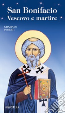 San Bonifacio vescovo e martire libro di Pesenti Graziano