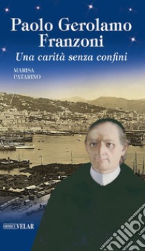 Paolo Gerolamo Franzoni. Una carità senza confini libro di Patarino Marisa