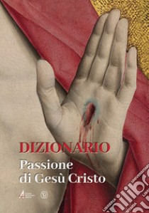 Dizionario. Passione di Gesù Cristo libro di Taccone F. (cur.); Collu M. F. (cur.); Parisi C. M. (cur.)