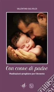 Con cuore di padre. Meditazioni-preghiere per l'Avvento libro di Salvoldi Valentino