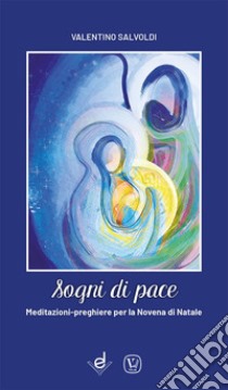 Sogni di pace. Meditazioni-preghiere per la novena di Natale libro di Salvoldi Valentino