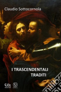 I trascendentali traditi libro di Sottocornola Claudio