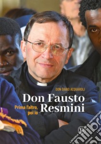 Don Fausto Resmini. Prima l'altro, poi io libro di Acquaroli Dario