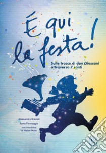 È qui la festa! Sulle tracce di don Giussani attraverso 7 canti libro di Grazioli Alessandro