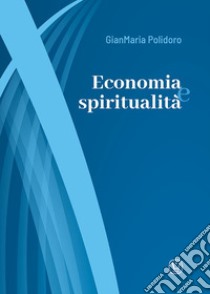 Economia e spiritualità libro di Polidoro Gianmaria