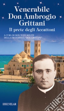 Venerabile Don Ambrogio Grittani. Il prete degli Accattoni libro di Mileti T. (cur.)