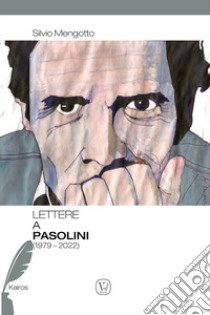 Lettere a Pasolini (1979-2022) libro di Mengotto Silvio