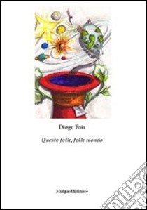 Questo folle, folle mondo libro di Fois Diego