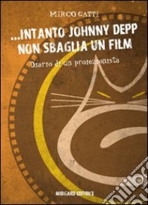 ... Intanto Johnny Depp non sbaglia un film libro di Gatti Mirco