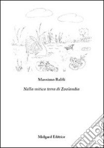 Nella mitica terra di zoolandia libro di Baldi Massimo