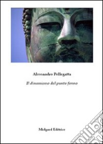 Il dinamismo del punto fermo libro di Pellegatta Alessandro