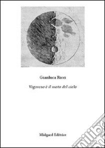 Vigoroso è il moto del cielo libro di Ricci Gianluca