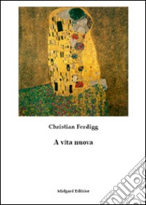 A vita nuova libro di Ferdigg Christian