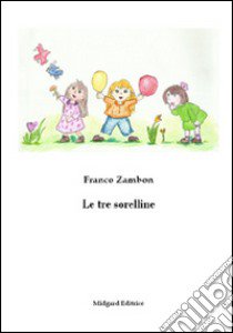 Le tre sorelline libro di Zambon Franco