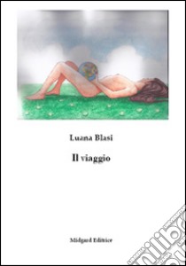 Il viaggio. Favola per bambini grandi libro di Blasi Luana