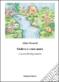 Giuliva e i suoi amici. I racconti dell'allegra fattoria libro di Danieli Alida