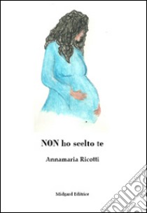 Non ho scelto te libro di Ricotti Annamaria