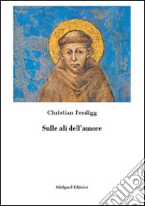 Sulle ali dell'amore libro di Ferdigg Christian