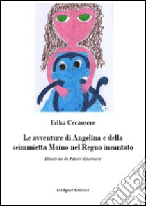 Le avventure di Angelina e della scimmietta Momo nel Regno incantato libro di Cecamore Erika