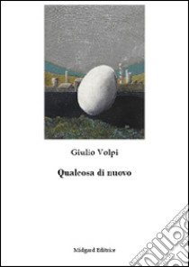 Qualcosa di nuovo libro di Volpi Giulio