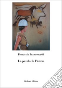 La parola fu l'inizio libro di Francescotti Ferruccio