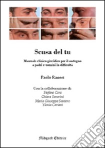 Scusa del tu. Manuale clinico giuridico per il sostegno a padri e uomini in difficoltà libro di Raneri Paolo; Cera Stefano; Soverini Chiara