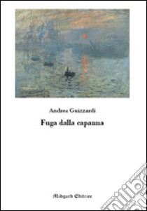 Fuga dalla capanna libro di Guizzardi Andrea