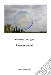 Racconti morali libro di Anticaglia Giovanni