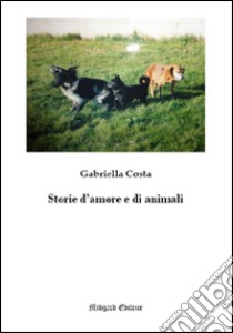 Storie d'amore e di animali libro di Costa Gabriella