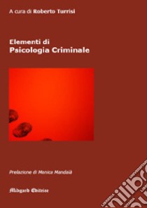 Elementi di psicologia criminale. Nuova ediz. libro di Turrisi R. (cur.)