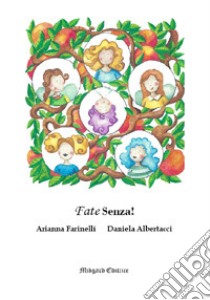 Fate senza! Nuova ediz. libro di Albertacci Daniela; Farinelli Arianna