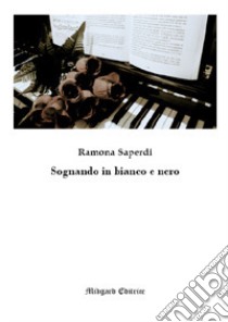 Sognando in bianco e nero. Nuova ediz. libro di Saperdi Ramona