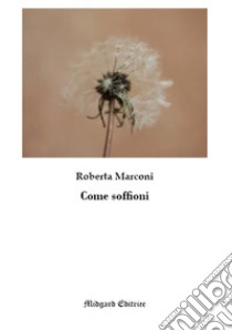 Come soffioni. Nuova ediz. libro di Marconi Roberta