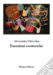 Emozioni essoteriche. Nuova ediz. libro di Chiocchia Alessandro