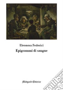 Epigrammi di sangue libro di Federici Eleonora