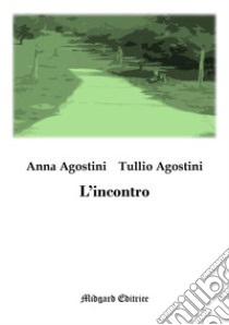 L'incontro libro di Agostini Anna; Agostini Tullio