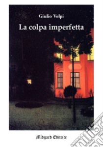 La colpa imperfetta libro di Volpi Giulio