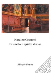 Brunella e i piatti di riso. Nuova ediz. libro di Cesaretti Nardino