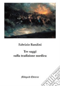 Tre saggi sulla tradizione nordica libro di Bandini Fabrizio