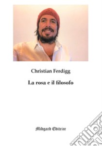 La rosa e il filosofo libro di Ferdigg Christian