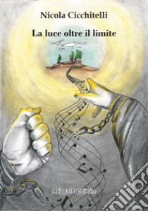 La luce oltre il limite libro di Cicchitelli Nicola