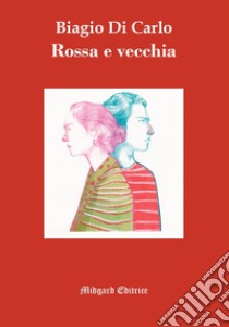 Rossa e vecchia libro di Di Carlo Biagio