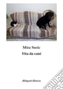 Vita da cani libro di Susic Mira