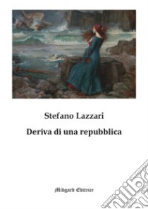 Deriva di una repubblica. Nuova ediz. libro di Lazzari Stefano