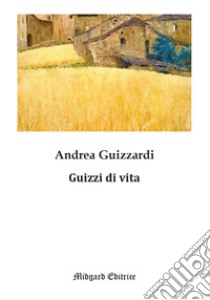 Guizzi di vita libro di Guizzardi Andrea