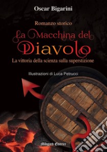 La macchina del Diavolo. Nuova ediz. libro di Bigarini Oscar