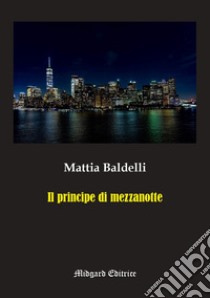 Il principe di mezzanotte libro di Baldelli Mattia