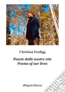 Poesie dalle nostre vite-Poems of our lives. Ediz. bilingue libro di Ferdigg Christian