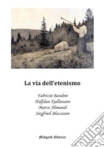 La via dell'etenismo libro di Bandini Fabrizio; Fjallarsson Halfdan; Alimandi Marco