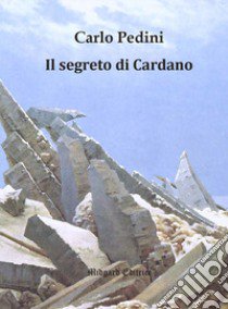 Il segreto di Cardano libro di Pedini Carlo